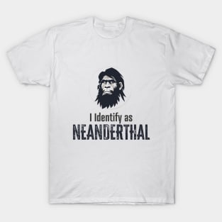 I identify as Neanderthal T-Shirt